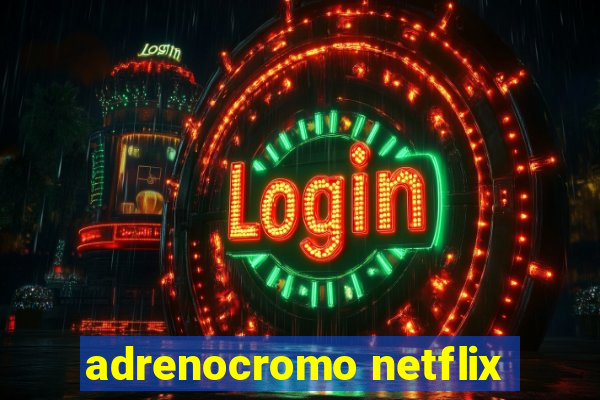 adrenocromo netflix